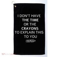 I Don't Have The Time Or The Crayons To Explain This To You Golf Towel thumb 0