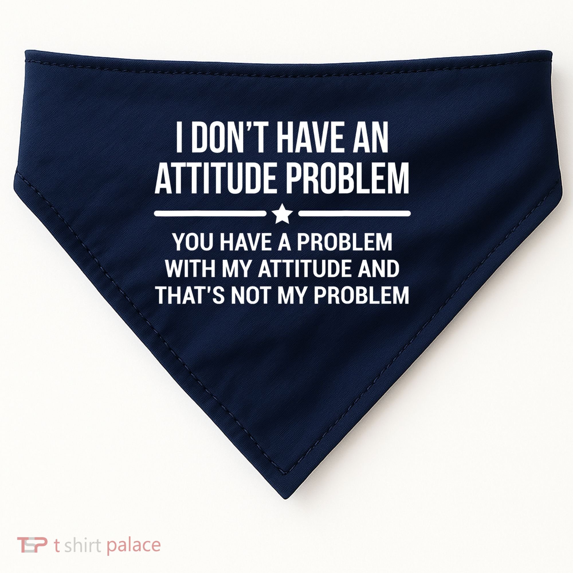 I Don't Have An Attitude Problem Funny Sarcasm Tee USA-Made Doggie Bandana