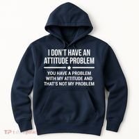 I Don't Have An Attitude Problem Funny Sarcasm Tee Hoodie thumb 0