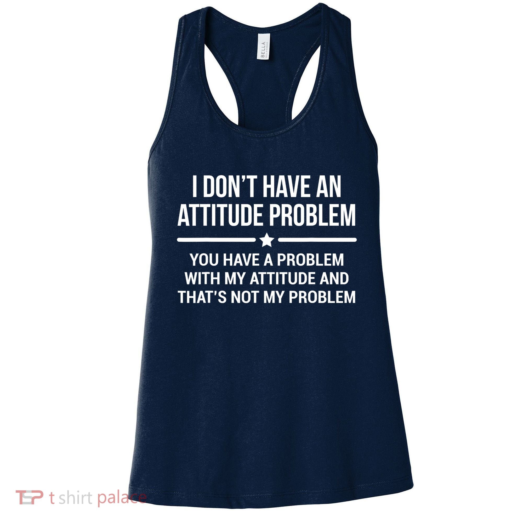 I Don't Have An Attitude Problem Funny Sarcasm Tee Women's Tank Top