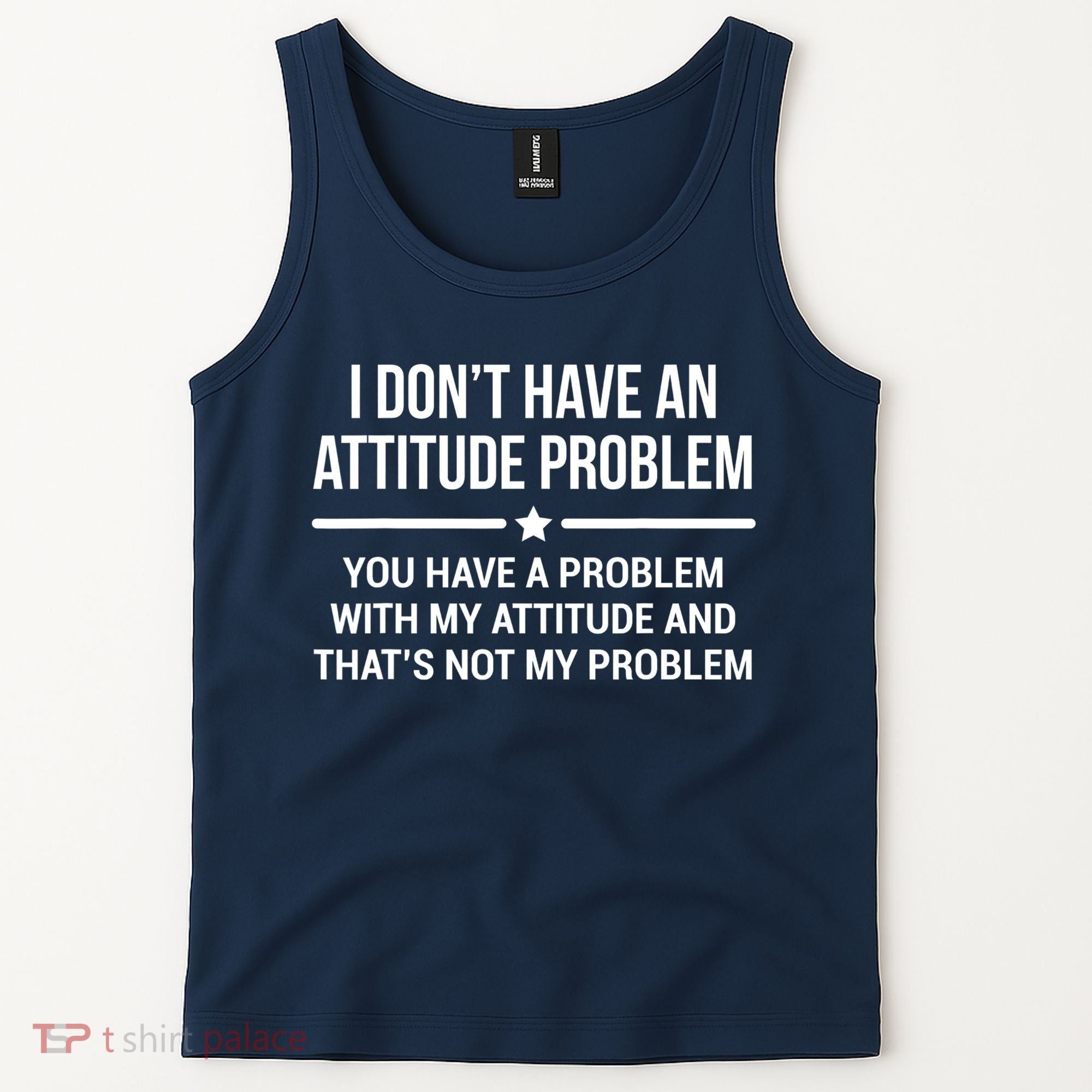 I Don't Have An Attitude Problem Funny Sarcasm Tee Tank Top