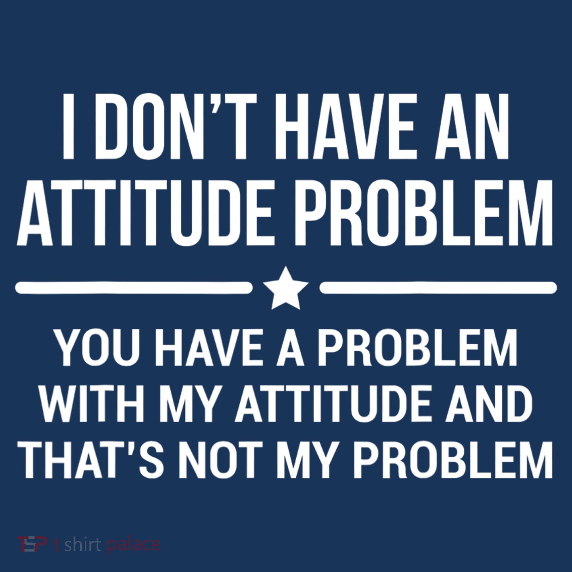 I Don't Have An Attitude Problem Funny Sarcasm Tee Tank Top