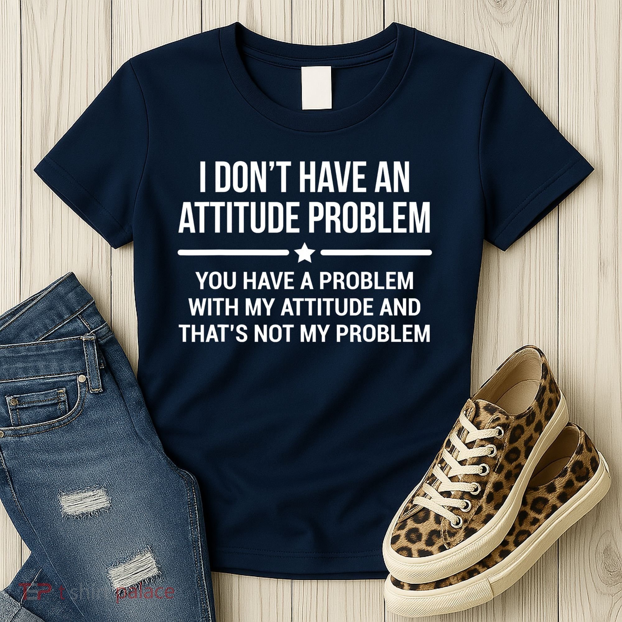I Don't Have An Attitude Problem Funny Sarcasm Tee Women's T-Shirt