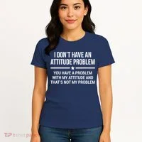 I Don't Have An Attitude Problem Funny Sarcasm Tee Women's T-Shirt thumb 4