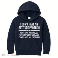 I Don't Have An Attitude Problem Funny Sarcasm Tee Kids Hoodie thumb 0