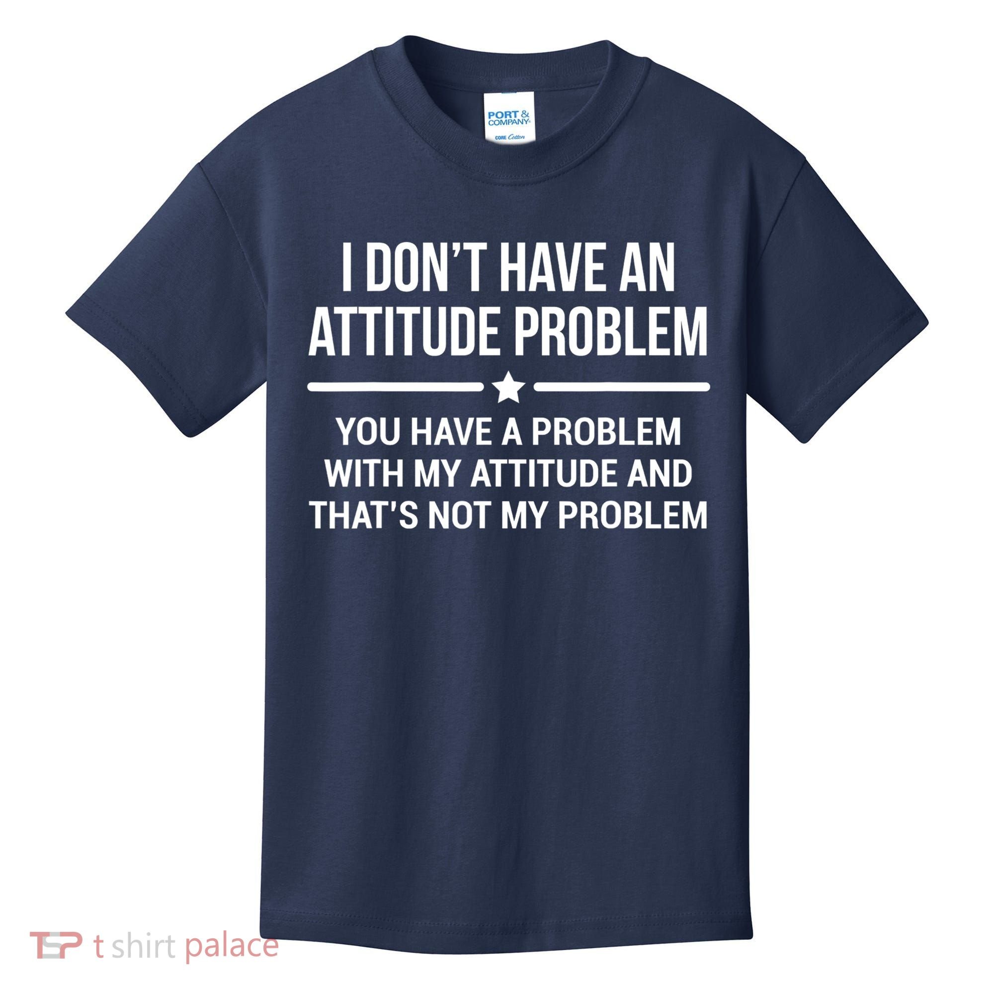 I Don't Have An Attitude Problem Funny Sarcasm Tee Kids T-Shirt