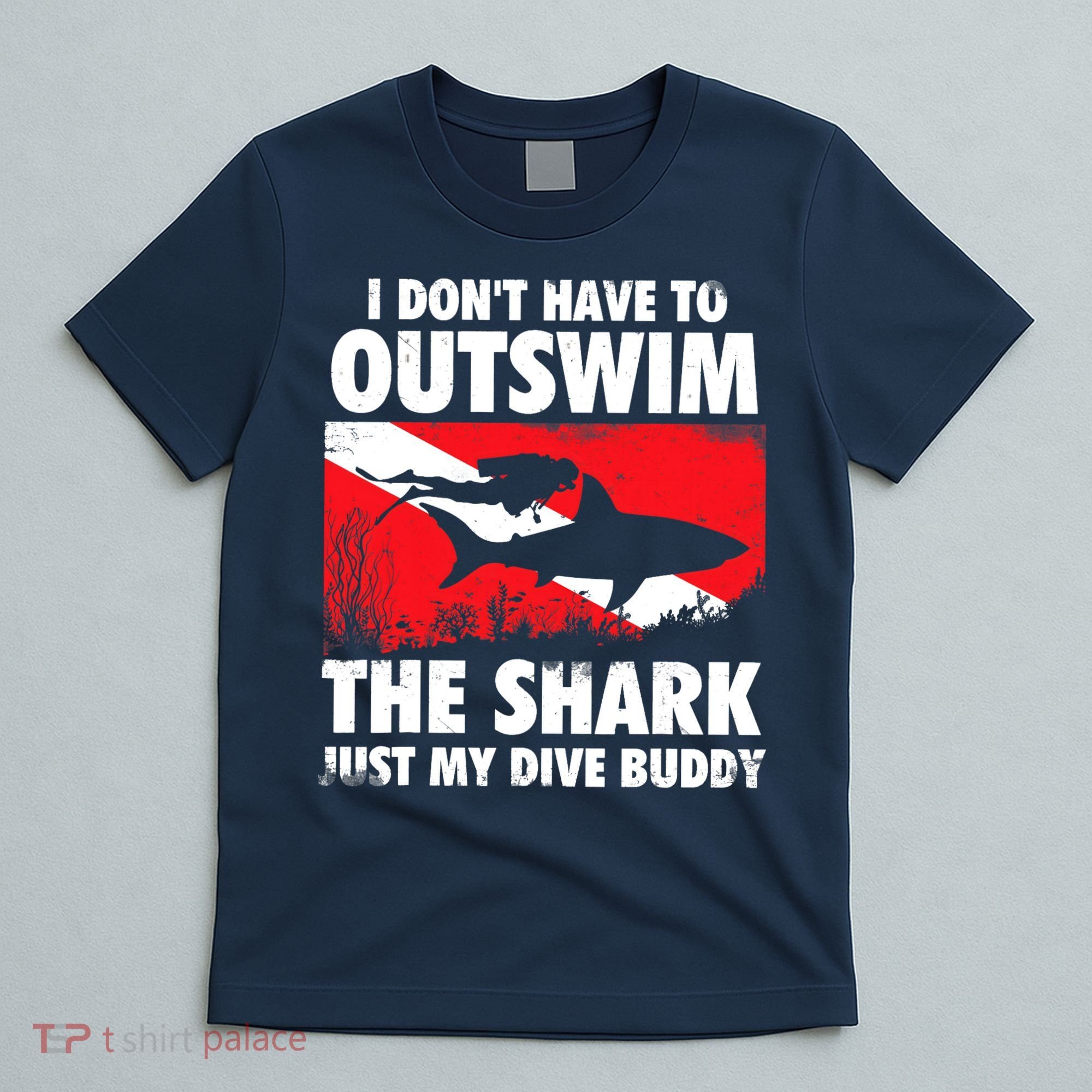 I Don't Have To Outswim The Shark - Scuba Diving Buddy Diver T-Shirt