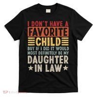 I Don't Have A Favorite Child But If I Did It Would Be My Daughter In Law T-Shirt thumb 0