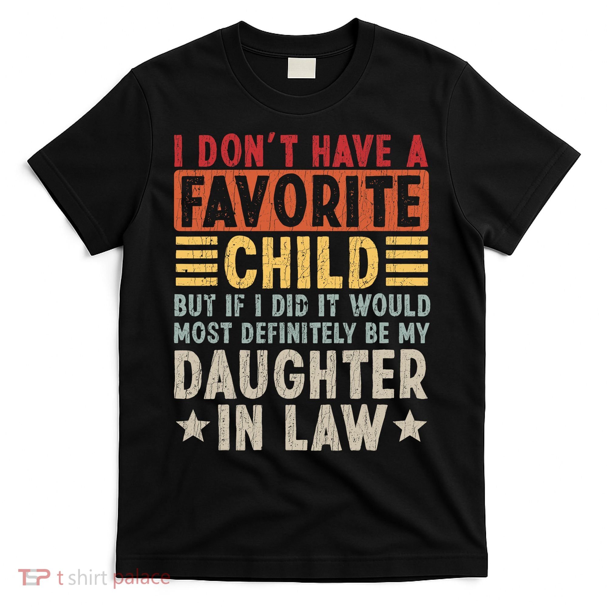I Don't Have A Favorite Child But If I Did It Would Be My Daughter In Law T-Shirt