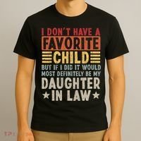 I Don't Have A Favorite Child But If I Did It Would Be My Daughter In Law T-Shirt thumb 3