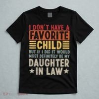 I Don't Have A Favorite Child But If I Did It Would Be My Daughter In Law T-Shirt thumb 5