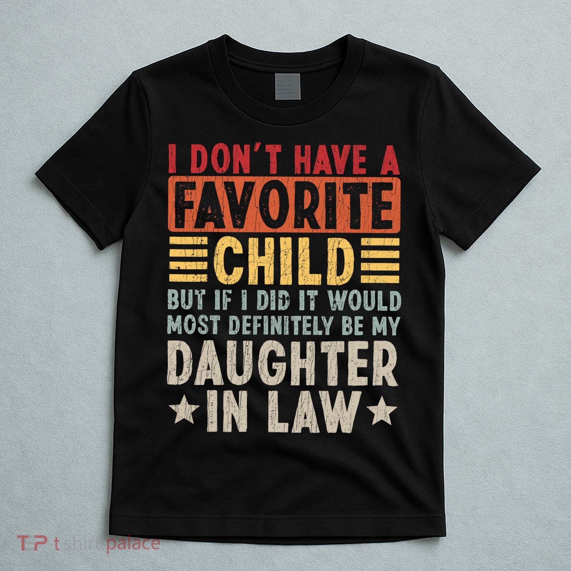I Don't Have A Favorite Child But If I Did It Would Be My Daughter In Law T-Shirt