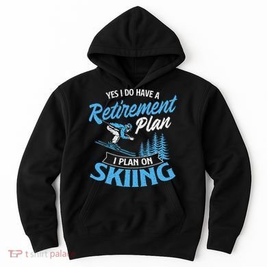 I Do Have A Retirement Plan Skiing Lover Skier Ski Sport Hoodie