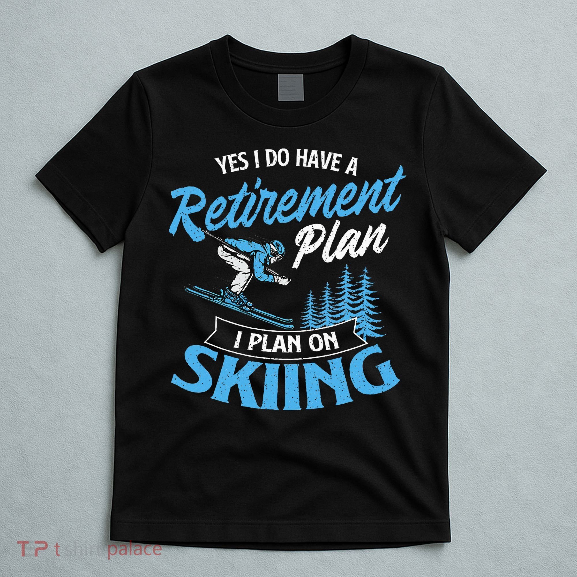 I Do Have A Retirement Plan Skiing Lover Skier Ski Sport T-Shirt