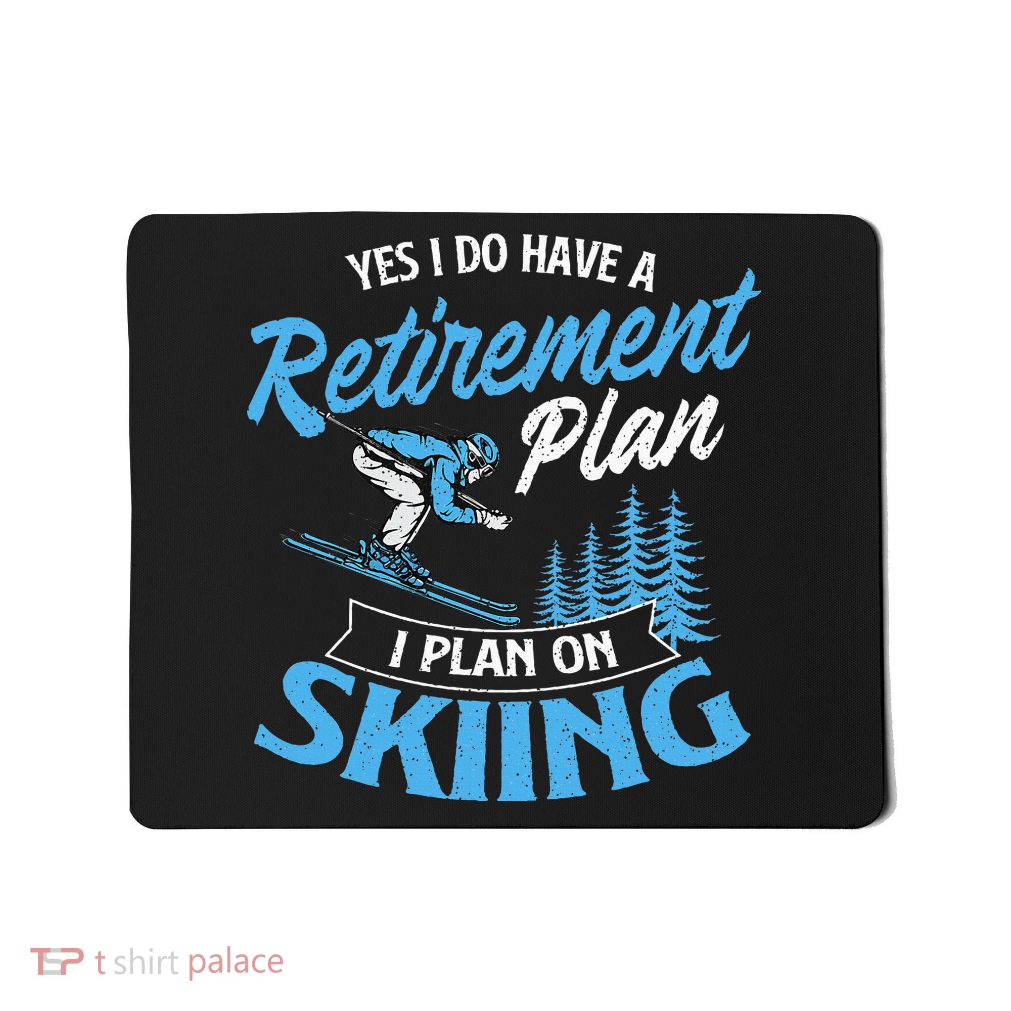 I Do Have A Retirement Plan Skiing Lover Skier Ski Sport Mousepad