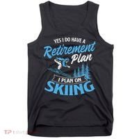 I Do Have A Retirement Plan Skiing Lover Skier Ski Sport Tank Top thumb 0