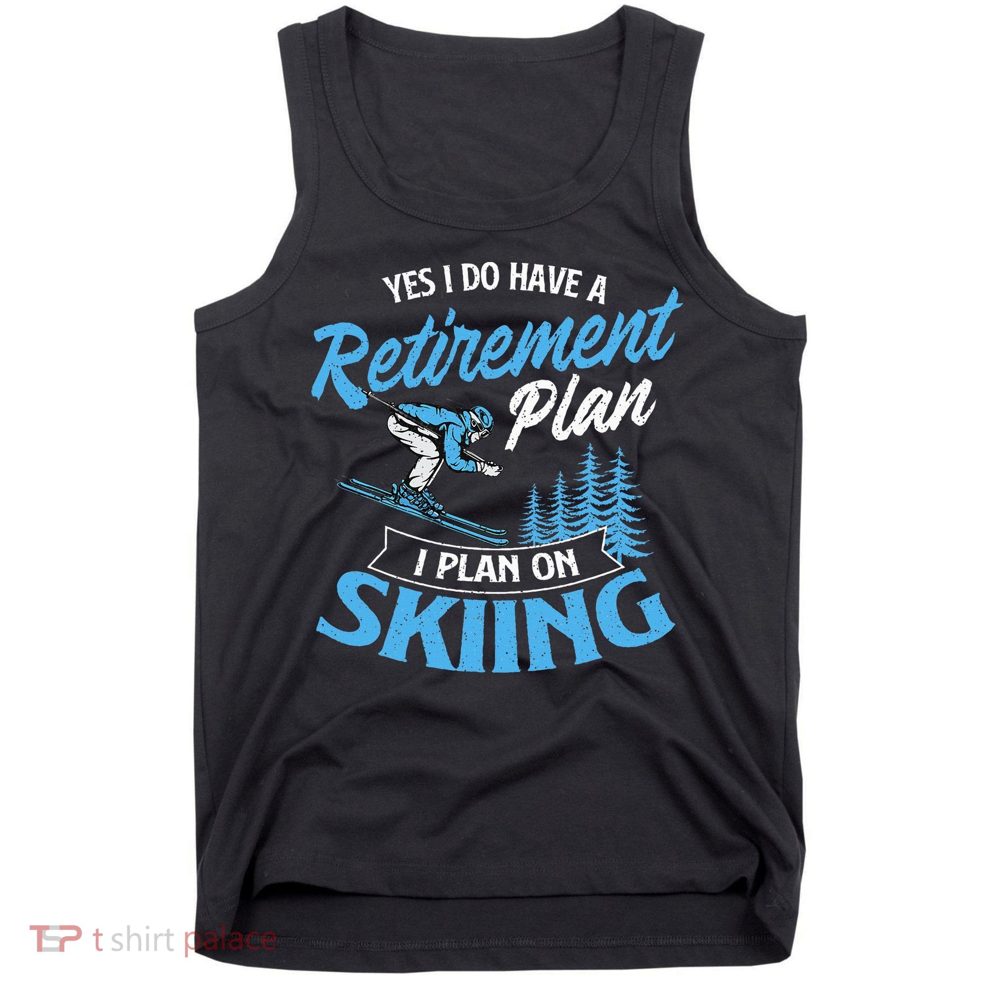 I Do Have A Retirement Plan Skiing Lover Skier Ski Sport Tank Top