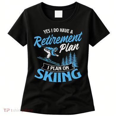 I Do Have A Retirement Plan Skiing Lover Skier Ski Sport Women's T-Shirt