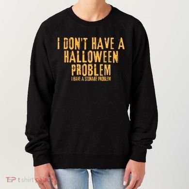 I DonT Have A Halloween Problem I Have A Storage Problem Women's Sweatshirt