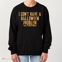 I DonT Have A Halloween Problem I Have A Storage Problem Women's Sweatshirt thumb 0