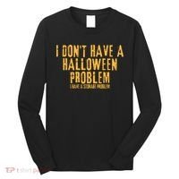 I DonT Have A Halloween Problem I Have A Storage Problem Long Sleeve Shirt thumb 0