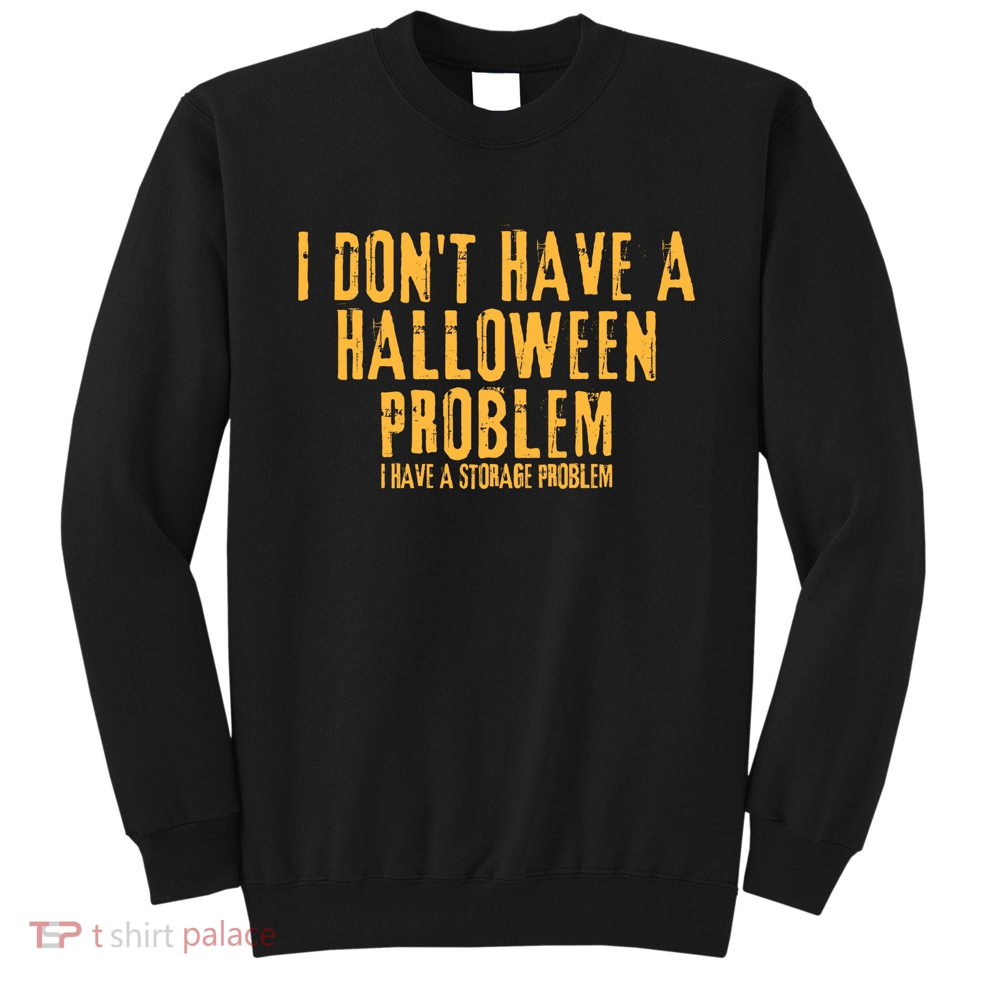 I DonT Have A Halloween Problem I Have A Storage Problem Sweatshirt