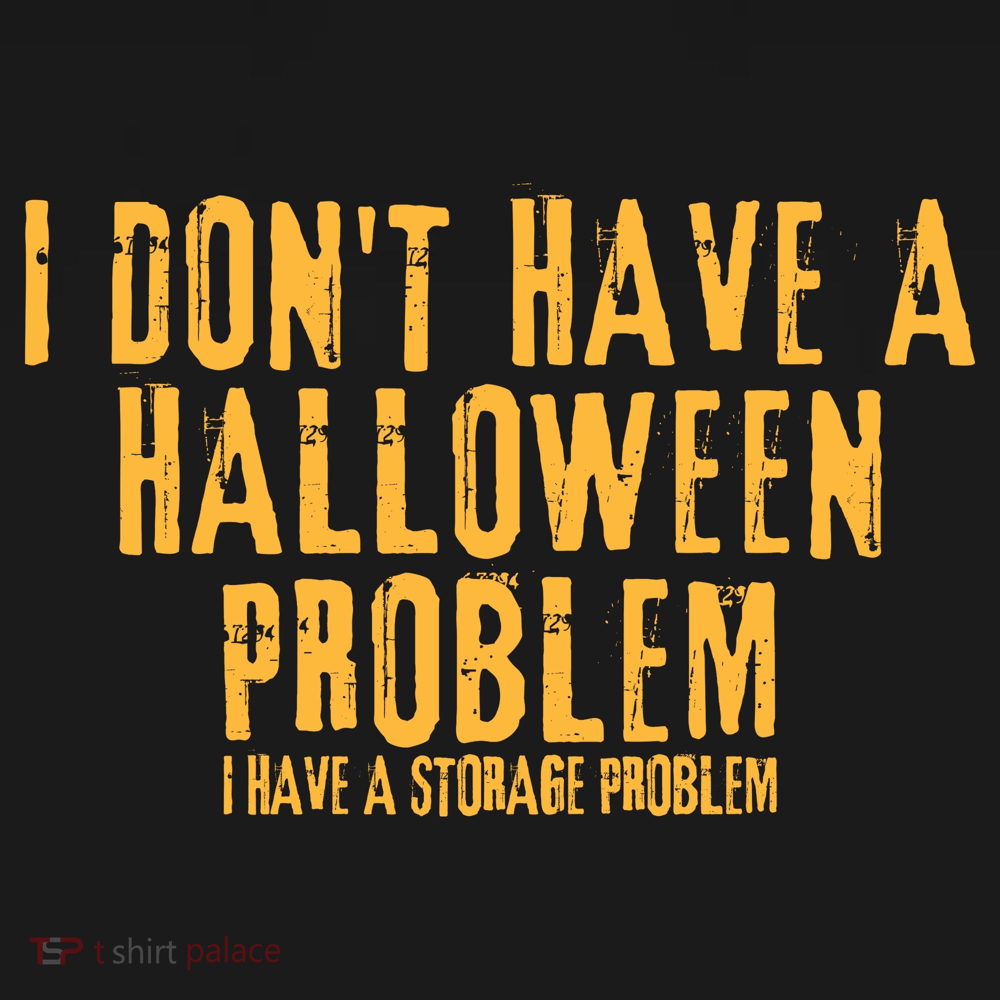 I DonT Have A Halloween Problem I Have A Storage Problem T-Shirt
