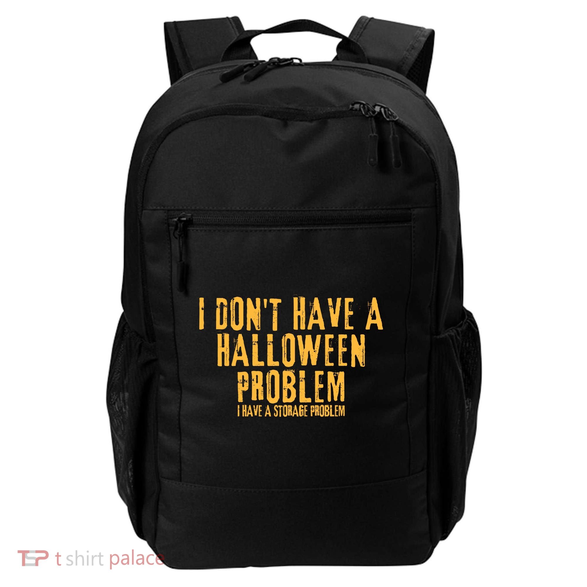 I DonT Have A Halloween Problem I Have A Storage Problem Backpack