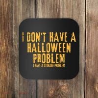 I DonT Have A Halloween Problem I Have A Storage Problem Coaster thumb 0