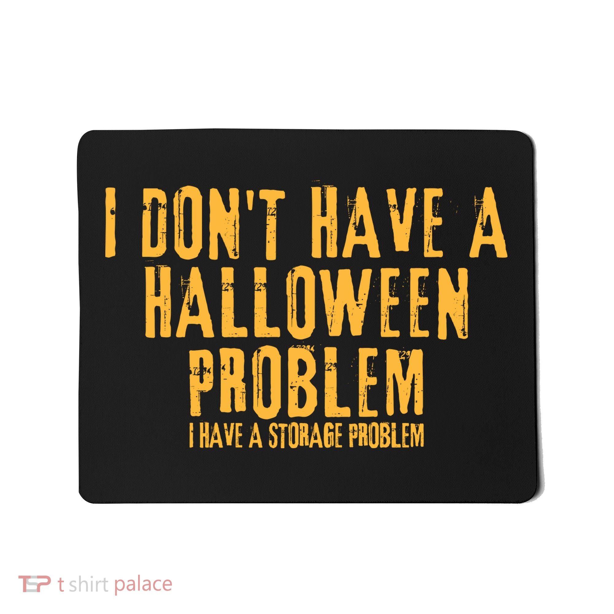 I DonT Have A Halloween Problem I Have A Storage Problem Mousepad