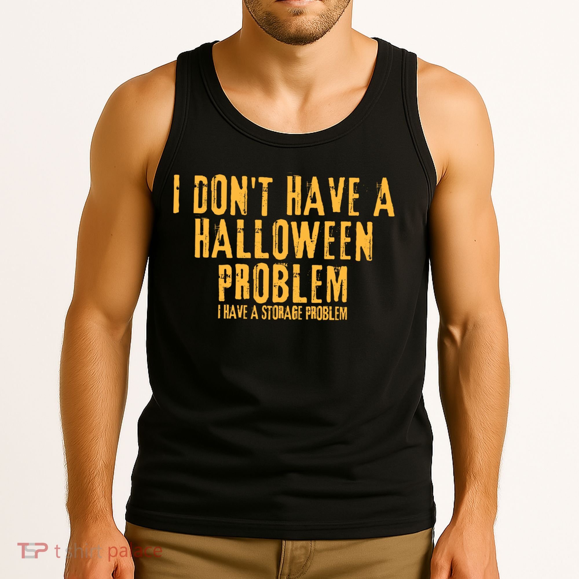 I DonT Have A Halloween Problem I Have A Storage Problem Tank Top
