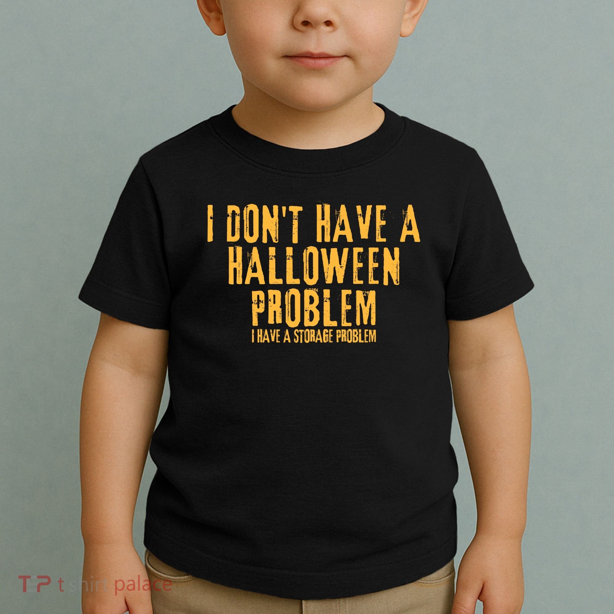 I DonT Have A Halloween Problem I Have A Storage Problem Toddler T-Shirt
