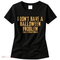 I DonT Have A Halloween Problem I Have A Storage Problem Women's T-Shirt thumb 0