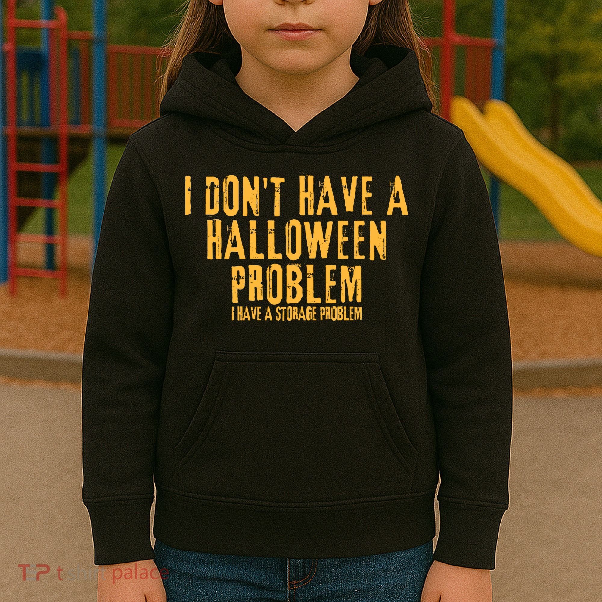 I DonT Have A Halloween Problem I Have A Storage Problem Kids Hoodie