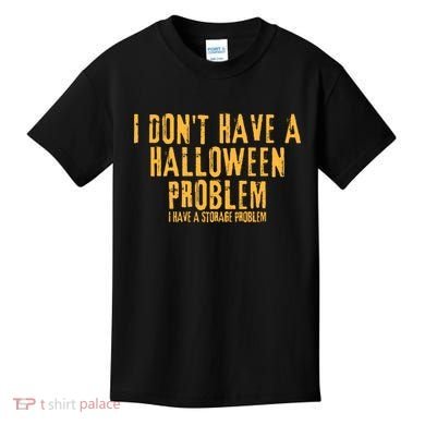I DonT Have A Halloween Problem I Have A Storage Problem Kids T-Shirt