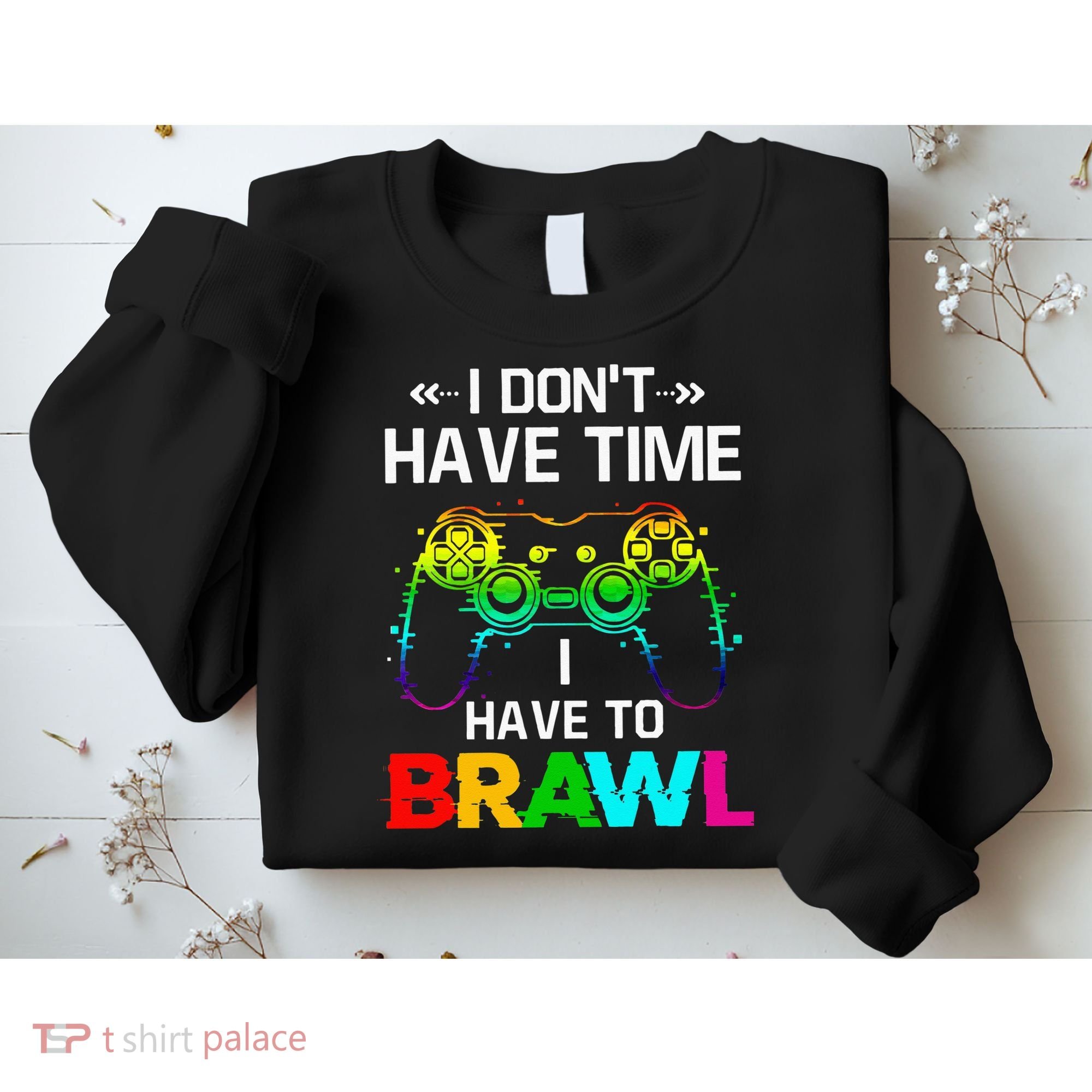 I Don't Have Time I Have To Brawl Showdown Stars Funny Gamer Sweatshirt