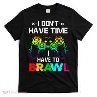 I Don't Have Time I Have To Brawl Showdown Stars Funny Gamer T-Shirt thumb 0