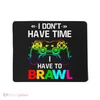 I Don't Have Time I Have To Brawl Showdown Stars Funny Gamer Mousepad thumb 0
