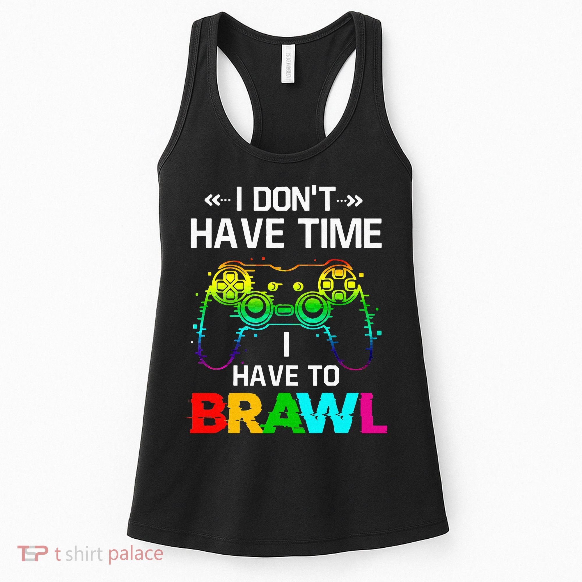 I Don't Have Time I Have To Brawl Showdown Stars Funny Gamer Women's Tank Top