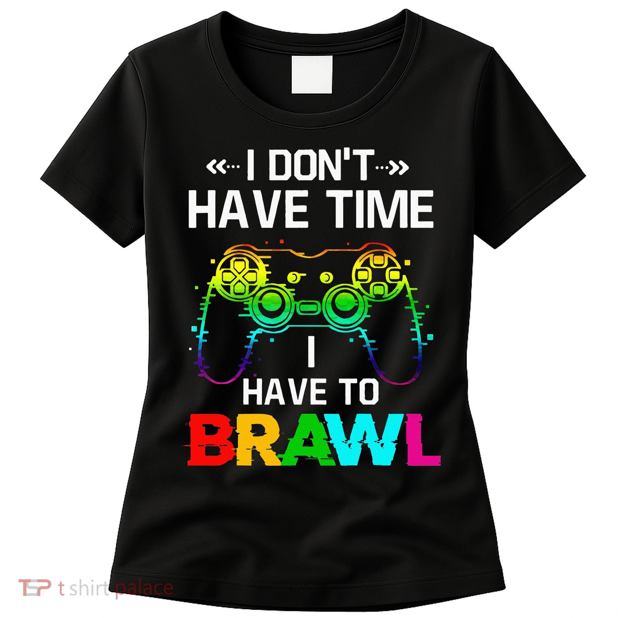 I Don't Have Time I Have To Brawl Showdown Stars Funny Gamer Women's T-Shirt