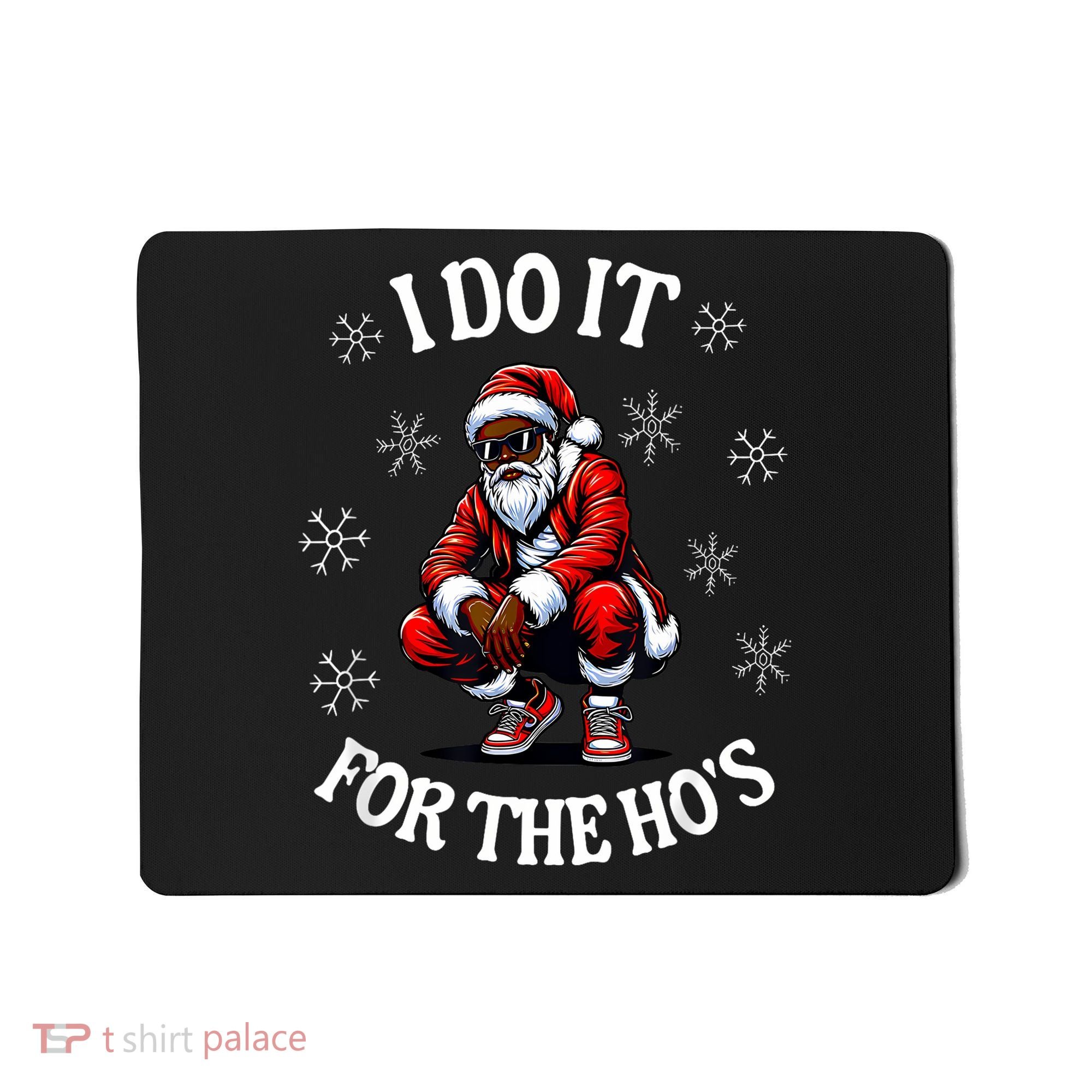 I Do It For The Hos African American Christmas Afro Santa Mousepad