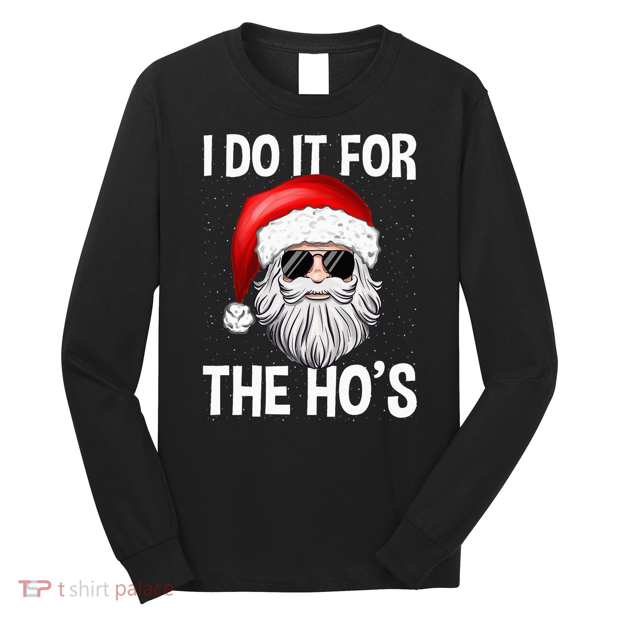 I Do It For The Ho's Funny Inappropriate Christmas Santa Long Sleeve Shirt
