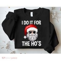 I Do It For The Ho's Funny Inappropriate Christmas Santa Sweatshirt thumb 2