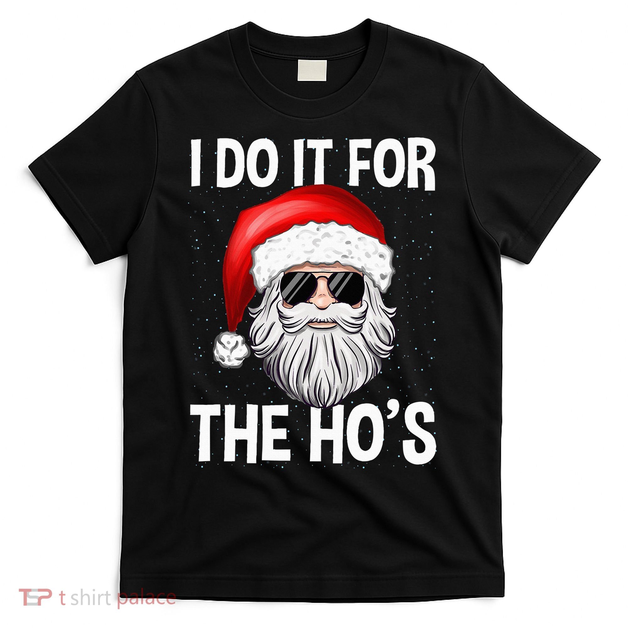 I Do It For The Ho's Funny Inappropriate Christmas Santa T-Shirt