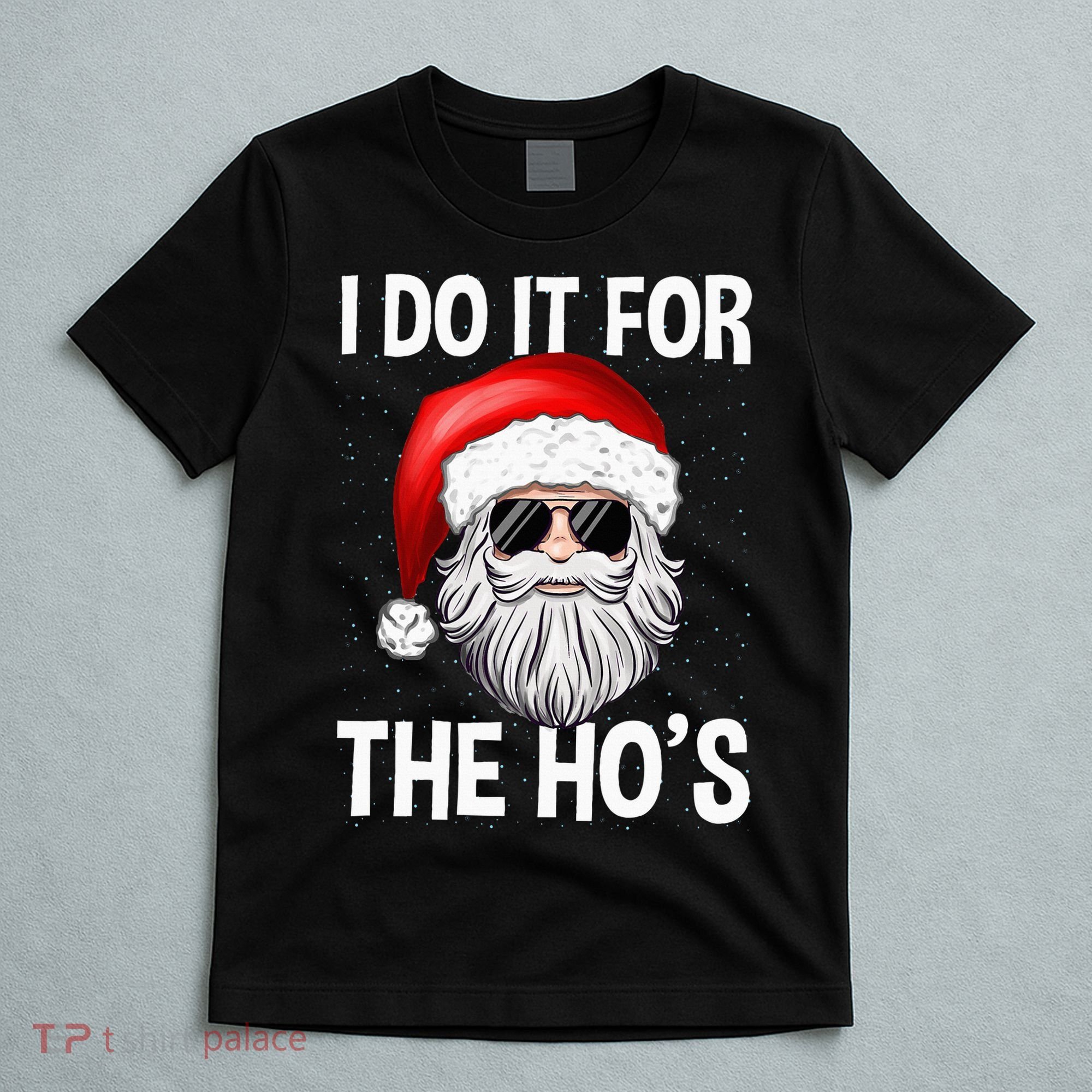 I Do It For The Ho's Funny Inappropriate Christmas Santa T-Shirt