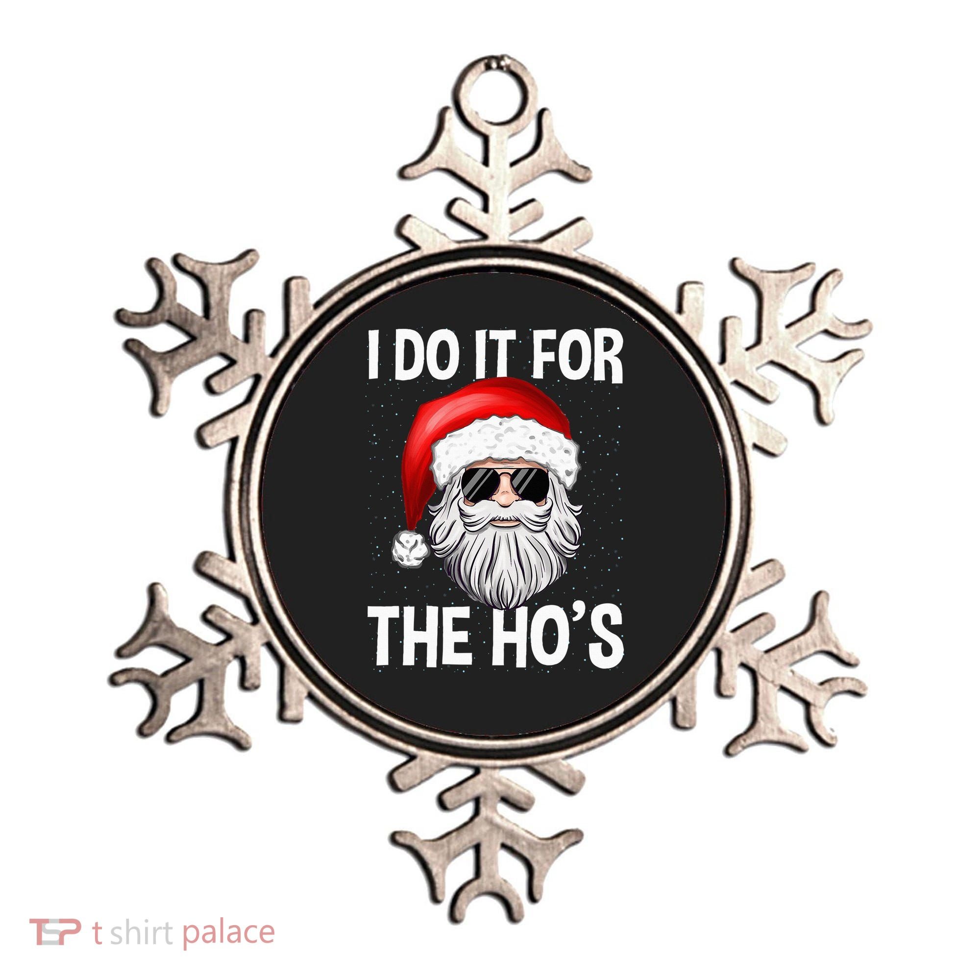 I Do It For The Ho's Funny Inappropriate Christmas Santa Ornament
