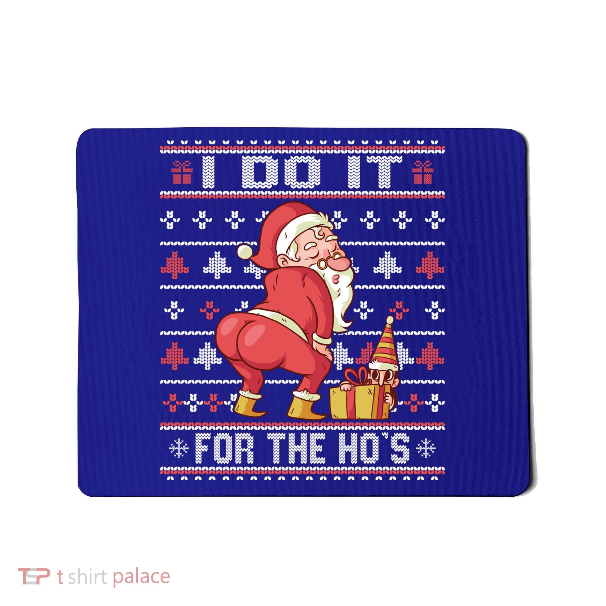 I Do It For The HoS Twerking Santa Rude Christmas Meaningful Gift Mousepad