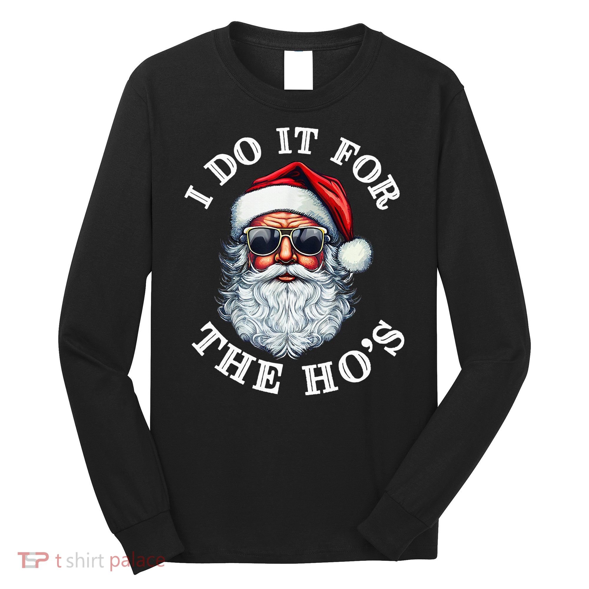 I Do It For The Hos Funny Inappropriate Christmas Santa Face Long Sleeve Shirt