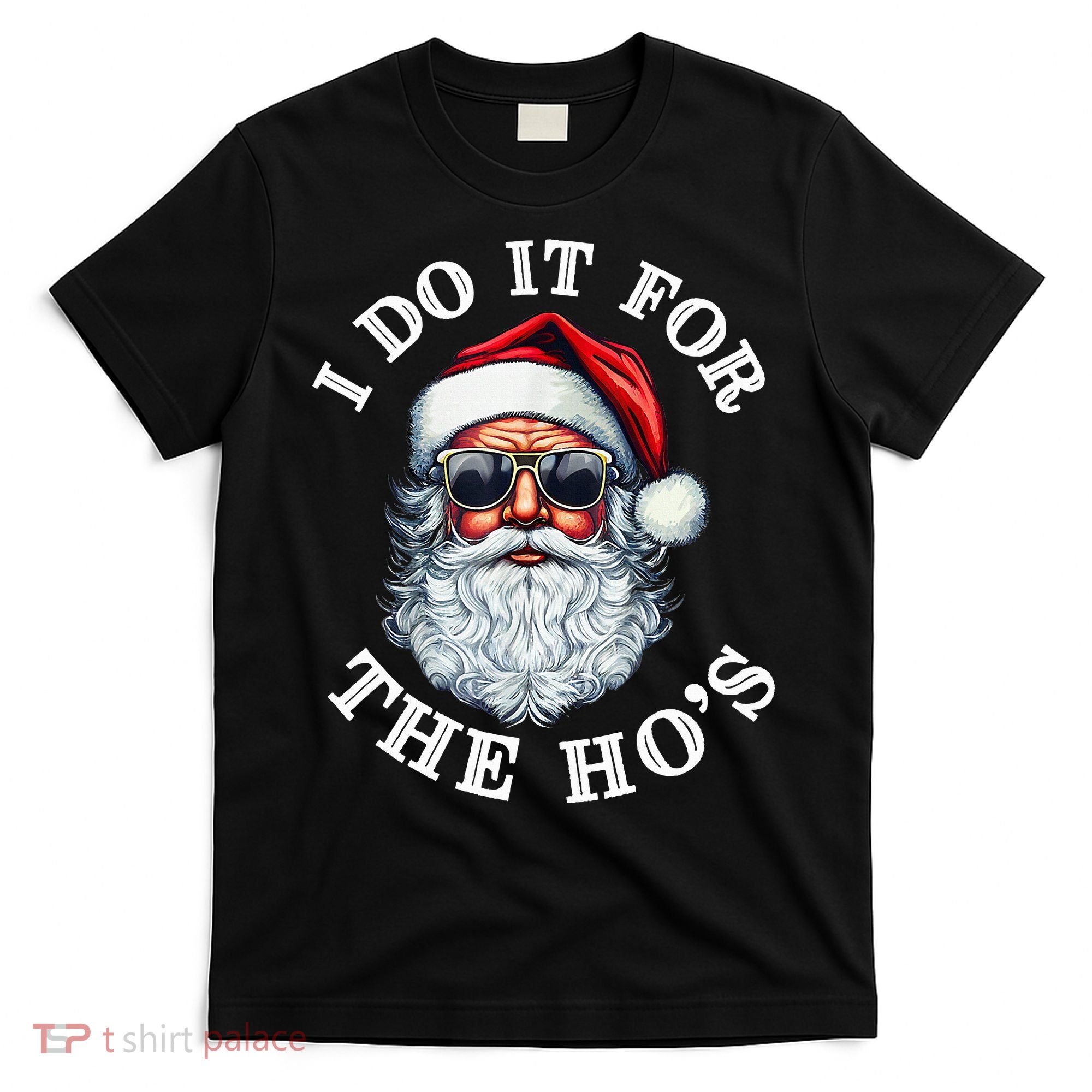 I Do It For The Hos Funny Inappropriate Christmas Santa Face T-Shirt