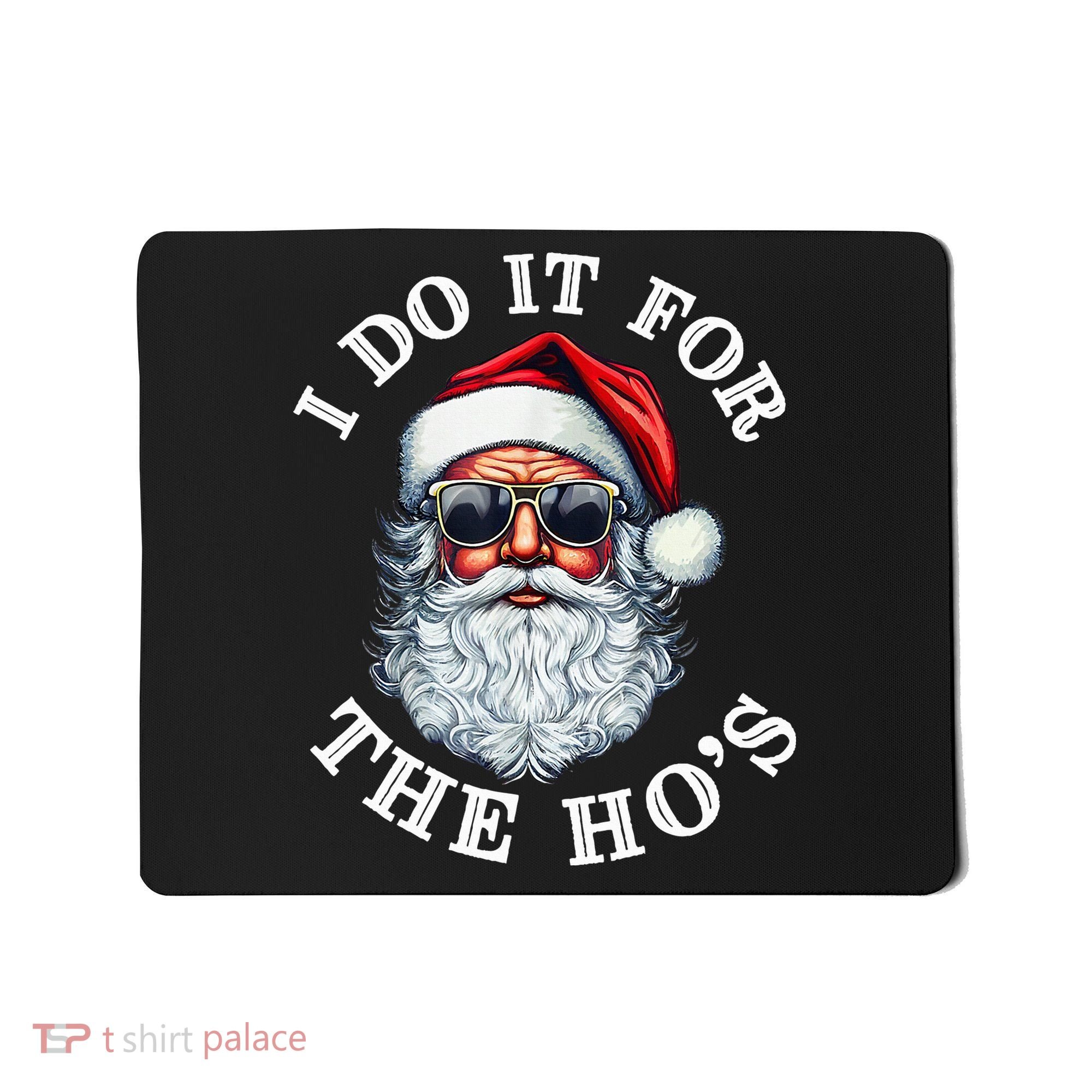 I Do It For The Hos Funny Inappropriate Christmas Santa Face Mousepad